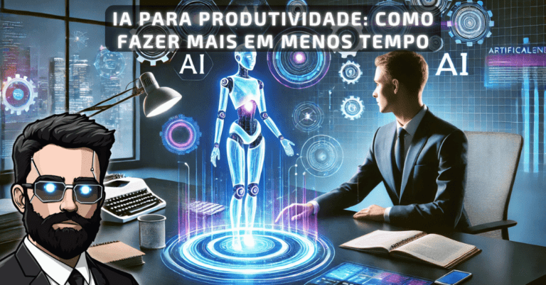 IA para Produtividade: Como Fazer Mais em Menos Tempo