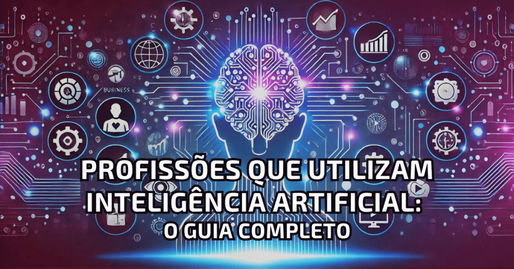 Profissões que Utilizam Inteligência Artificial O Guia Completo